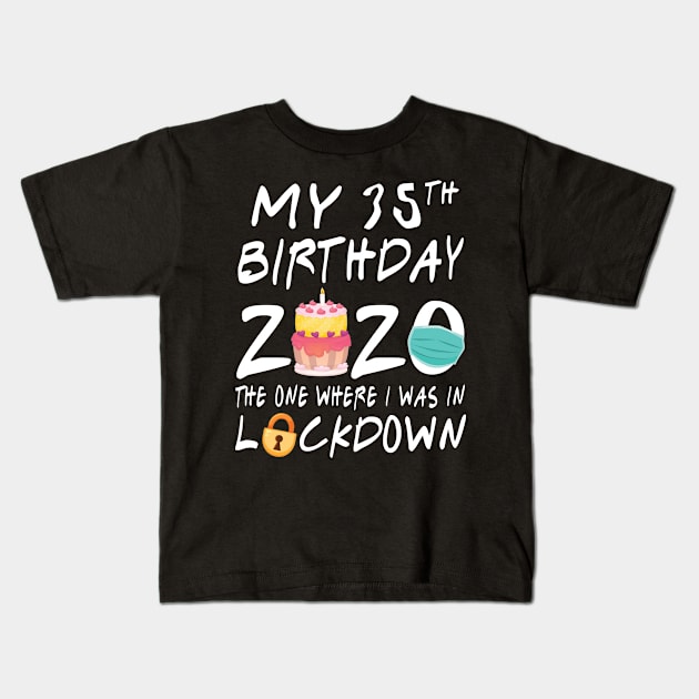 Cake Candle Face Mask My 35th Birthday 2020 Born In 1985 The One Where I Was In Lockdown Fight Virus Kids T-Shirt by dangbig165